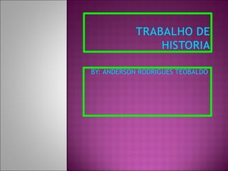 BY: ANDERSON RODRIGUES TEOBALDO  