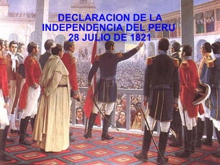 DECLARACION DE LA INDEPENDENCIA DEL PERU  28 JULIO DE 1821 