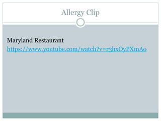 Allergy Clip
Maryland Restaurant
https://www.youtube.com/watch?v=r3hxOyPXmAo
 