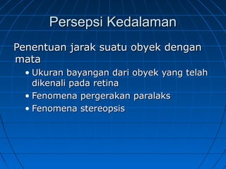 PPeerrsseeppssii KKeeddaallaammaann 
PPeenneennttuuaann jjaarraakk ssuuaattuu oobbyyeekk ddeennggaann 
mmaattaa 
• UUkkuurraann bbaayyaannggaann ddaarrii oobbyyeekk yyaanngg tteellaahh 
ddiikkeennaallii ppaaddaa rreettiinnaa 
• FFeennoommeennaa ppeerrggeerraakkaann ppaarraallaakkss 
• FFeennoommeennaa sstteerreeooppssiiss 
 