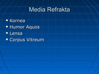 MMeeddiiaa RReeffrraakkttaa 
 KKoorrnneeaa 
 HHuummoorr AAqquuooss 
 LLeennssaa 
 CCoorrppuuss VViittrreeuumm 
 