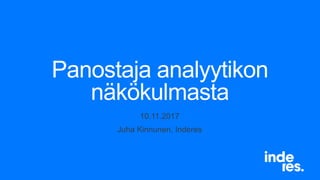 Panostaja analyytikon
näkökulmasta
10.11.2017
Juha Kinnunen, Inderes
 