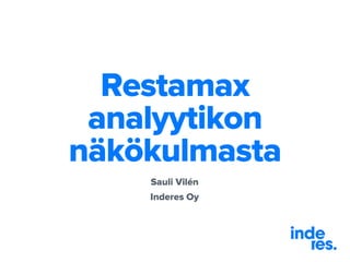 Restamax
analyytikon
näkökulmasta
Sauli Vilén
Inderes Oy
 