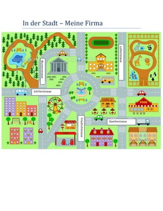 In der Stadt – Meine Firma
Schillerstrasse
Goethestrasse
Lutherstrasse
Friedrichstrasse
Blumenstrasse