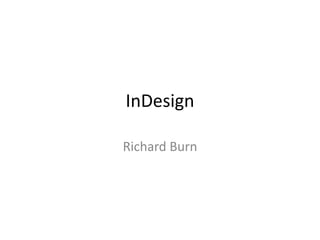 InDesign
Richard Burn
 