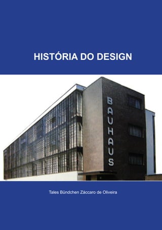 HISTÓRIA DO DESIGN
Tales Bündchen Záccaro de Oliveira
 