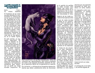 La gestión responsable de redes sociales digitales en las organizaciones 
Karla Priscilla Avalos Sandoval 
El fenómeno de las redes sociales digitales ha revolucionado la comunicación de los usuarios en Internet. Apoyadas por la evolución de la web, hoy en día los internautas son mucho más que simples receptores de información, pues se han convertido en generadores de contenido, líderes de opinión, consumidores expertos y exploradores constantes de información, entre otros roles que se han generado en el mundo digital. 
En este sentido, un segmento importante del comercio también se ha vuelto electrónico y las redes sociales digitales en su potencial aliado, por lo que es común encontrar que diversas organizaciones con o sin fines de lucro, e independientemente de su giro, cuentan con perfiles en sitios de redes sociales. Sin embargo, no todos los perfiles existentes son abiertos con responsabilidad, algunos son inaugurados sin considerar los elementos necesarios para mantener un perfil de redes sociales corporativo. Es fácil encontrarse con perfiles abandonados, faltos de contenido que, aparentemente, sólo fueron originados por moda o por supuesta necesidad, poniendo en riesgo la reputación digital de la organización en cuestión. 
Por tal motivo, a continuación se presentan algunos elementos que deben considerarse antes de incursionar en la gestión de perfiles de redes sociales. Cabe señalar que estas recomendaciones parten de la experiencia y de la investigación de diversas fuentes relacionadas al tema. 
Impacto de las redes sociales en las organizaciones 
El uso de redes sociales digitales se ha convertido en tema de análisis de diversas organizaciones, desde diferentes enfoques y áreas de estudio, a nivel mundial. Tan sólo en México, abordando el área empresarial, la Asociación Mexicana de Internet (AMIPCI) ha realizado diversos estudios al respecto. Uno de los más recientes, “MKT Digital y Redes Sociales en México 2012”, presentó datos que confirman el impacto de la evolución de las redes sociales digitales en las empresas. 
A través de una encuesta en línea realizada a 327 empresas mexicanas, y cubriendo un nivel de confianza del 95% (AMIPCI 2012), la investigación muestra que ocho de cada diez empresas poseen al menos un perfil en redes sociales. Dicho dato da pie a cuestionarse si realmente ese porcentaje mantiene activos esos perfiles con responsabilidad o si sólo fueron abiertos por una aparente necesidad de tener presencia en estos medios. 
En respuesta a este cuestionamiento, al navegar aleatoriamente por el directorio de empresas mexicanas que ofrecen sitios web —como la Secretaría de Economía, el Sistema de Información Mexicano o el Grupo BBVA Bancomer, a través de su portal “Yo soy Pyme.net” (BBVA 2013)—, se encuentra que la realidad es que existe un número importante de sitios abandonados o que no ofrecen contenido de valor para el posible público objetivo al que deberían dirigirse. Por otro lado, el estudio realizado por la AMIPCI señala que tres de cada diez empresas no están presentes en las redes sociales debido a que no cuentan con personal calificado para la gestión de las cuentas y a que no consideran necesario el uso de estos canales. Ambas posturas son totalmente válidas si se analiza con detenimiento las necesidades y objetivos de cada organización, midiendo el costo beneficio de incursionar en éstos medios. 
Casos de éxito en redes sociales 
A continuación, en la tabla 1, se enlistan algunas de  