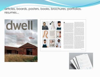 articles, boards, posters, books, brochures, portfolios,
resumes...
3
 