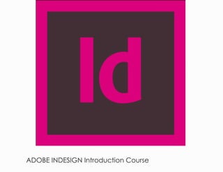 ADOBE INDESIGN Introduction Course
 