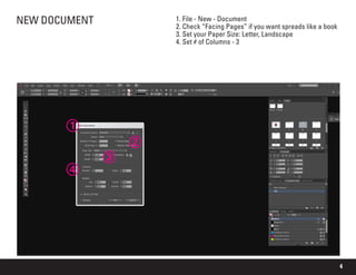 4
NEW DOCUMENT 1. File - New - Document
2. Check “Facing Pages” if you want spreads like a book
3. Set your Paper Size: Letter, Landscape
4. Set # of Columns - 3
1
2
3
4
 