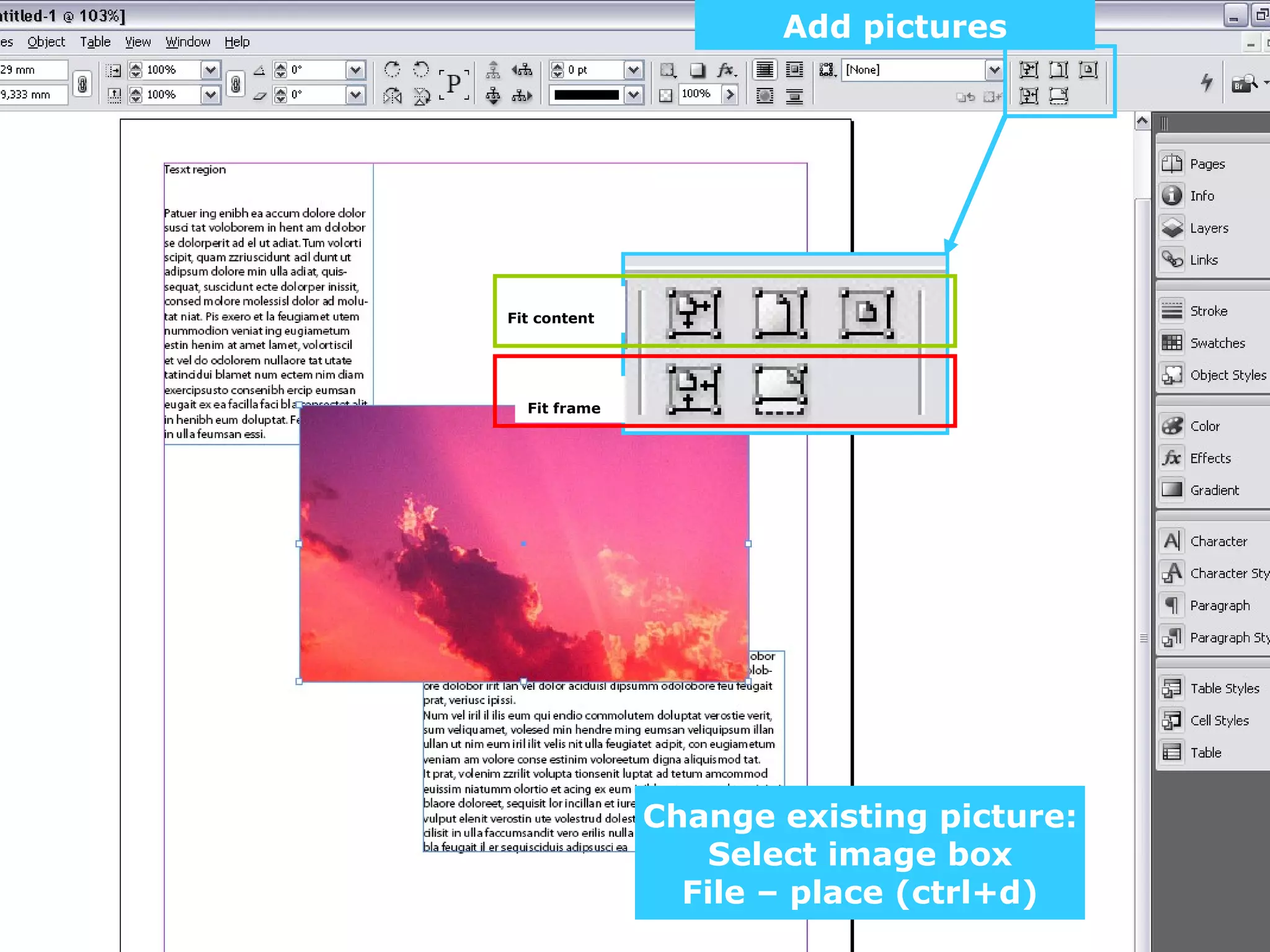 Add pictures Fit content Fit frame Change existing picture: Select image box File – place (ctrl+d) 
