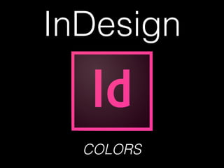 InDesign
COLORS
 