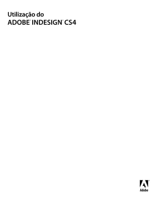 Utilização do
ADOBE INDESIGN CS4
       ®        ®
 