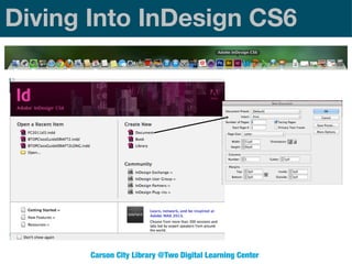Diving Into InDesign CS6

Carson City Library @Two Digital Learning Center

 