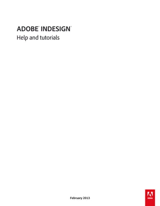ADOBE® INDESIGN®
Help and tutorials

February 2013

 