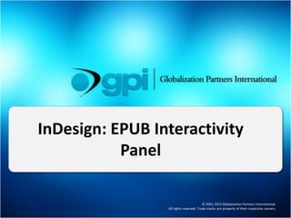 © 2001-2015 Globalization Partners International.
All rights reserved. Trade marks are property of their respective owners.
InDesign: EPUB Interactivity
Panel
 