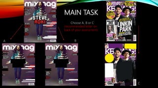 MAIN TASK
A B
C
Choose A, B or C
(recommended letter on
back of your assessment)