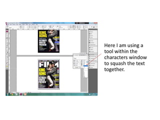Here I am using a
tool within the
characters window
to squash the text
together.
 