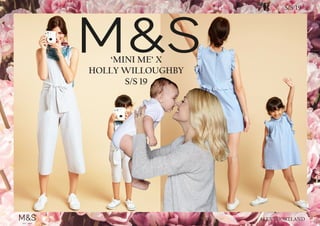 ALEX SHORTLAND
S/S 19
‘MINI ME’ X
HOLLY WILLOUGHBY
S/S 19
 