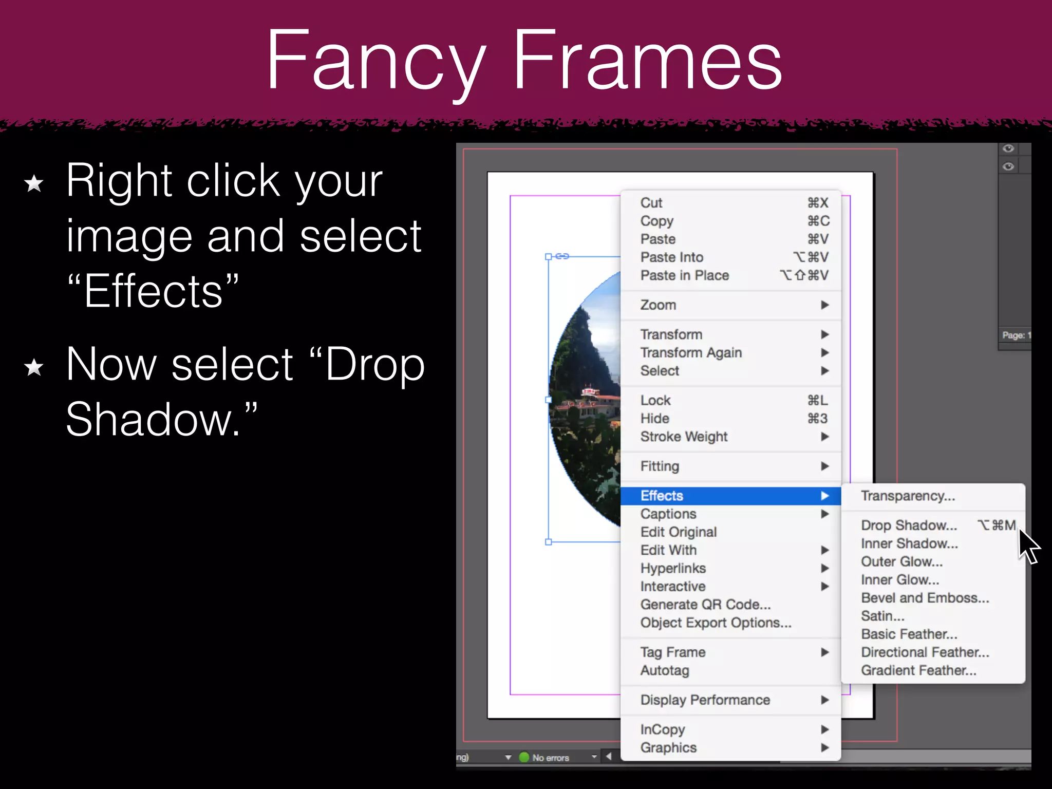 Fancy Frames
Right click your
image and select
“Effects”
Now select “Drop
Shadow.”
 