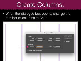When the dialogue box opens, change the
number of columns to “2.”
Create Columns:
 
