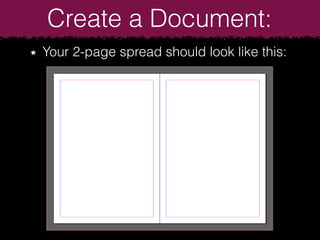 Create a Document:
Your 2-page spread should look like this:
 