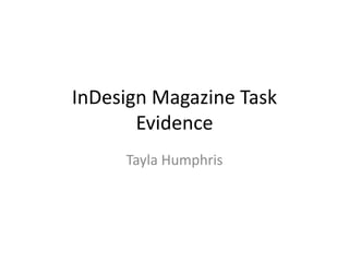 InDesign Magazine Task
Evidence
Tayla Humphris
 
