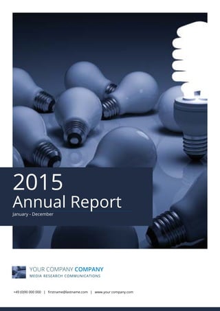 2015
Annual Report
January - December
+49 (0)90 000 000 | firstname@lastname.com | www.your company.com
YOUR COMPANY COMPANY
media research communications
 
