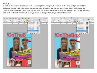 Indesign-
In both of the below screenshots, I am illustrating how I changed the colours of the blue background and the
bac...