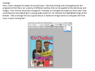 Indesign-
Here, I have changed the shape of my text boxes. I found by looking and investigating into the
programme that th...