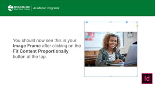 You should now see this in your
Image Frame after clicking on the
Fit Content Proportionally
button at the top.
 