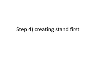 Step 4) creating stand first

 