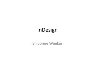 InDesign
Shivonne Weekes
 
