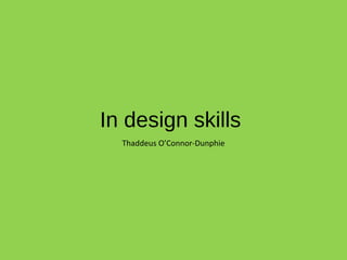In design skills
Thaddeus O’Connor-Dunphie
 
