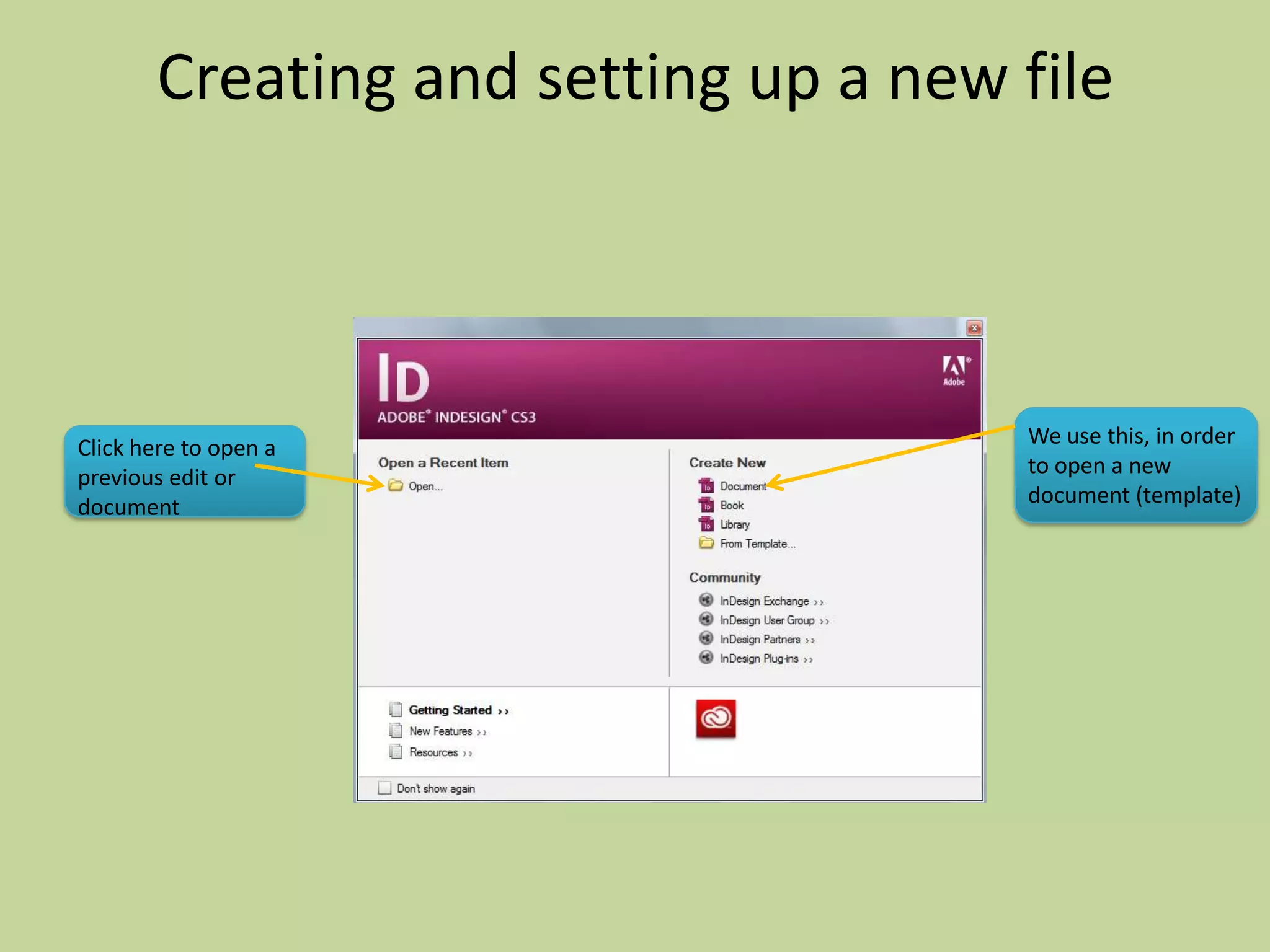 Creating and setting up a new file




Click here to open a                 We use this, in order
previous edit or                     to open a new
document                             document (template)
 