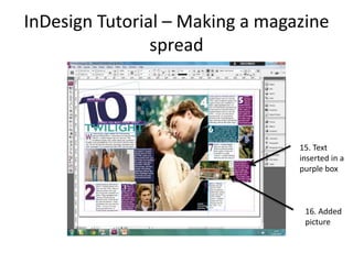 InDesign Tutorial – Making a magazine
                spread




                                 15. Text
                                 inserted in a
                                 purple box



                                  16. Added
                                  picture
 