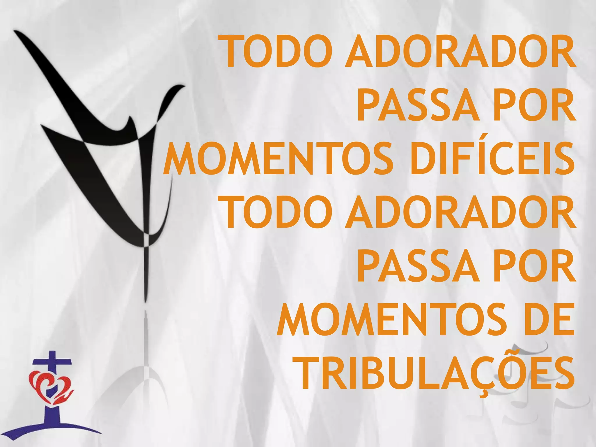 TODO ADORADORPASSA POR MOMENTOS DIFÍCEISTODO ADORADORPASSA POR MOMENTOS DE TRIBULAÇÕES