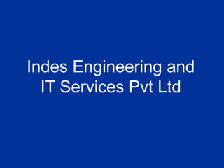 Indes Engineering and
IT Services Pvt Ltd
 