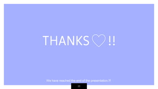 23
THANKS !!
We have reached the end of the presentation.!!!
 