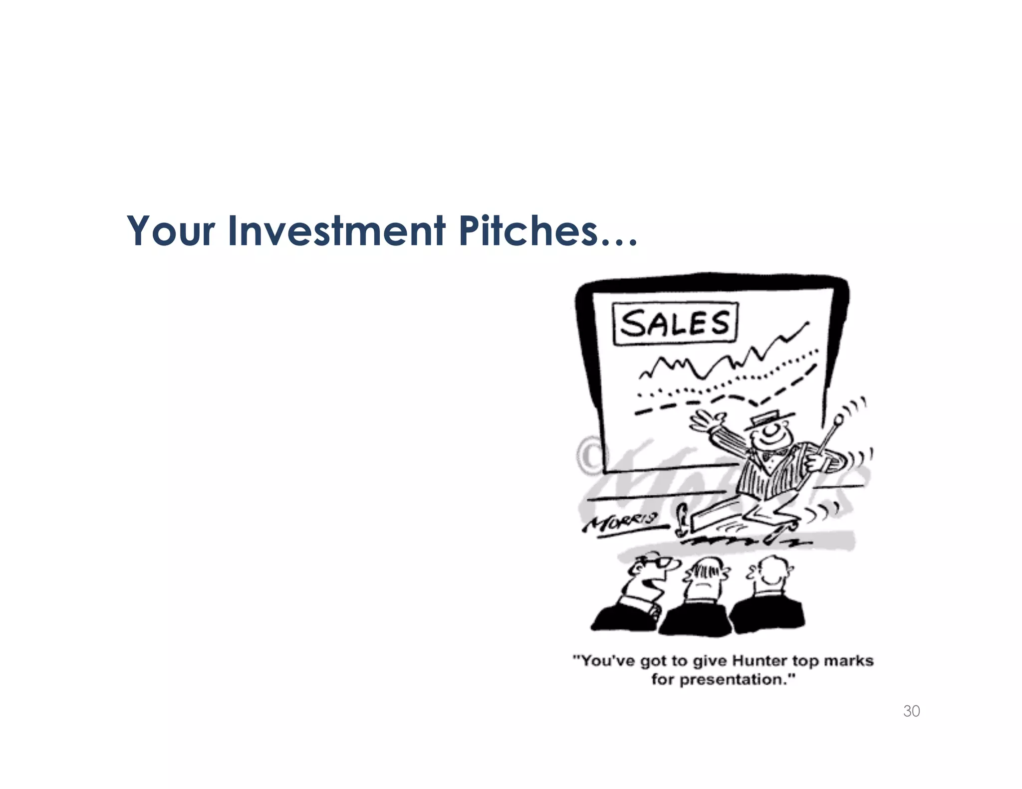 Your Investment Pitches…




                           30
 