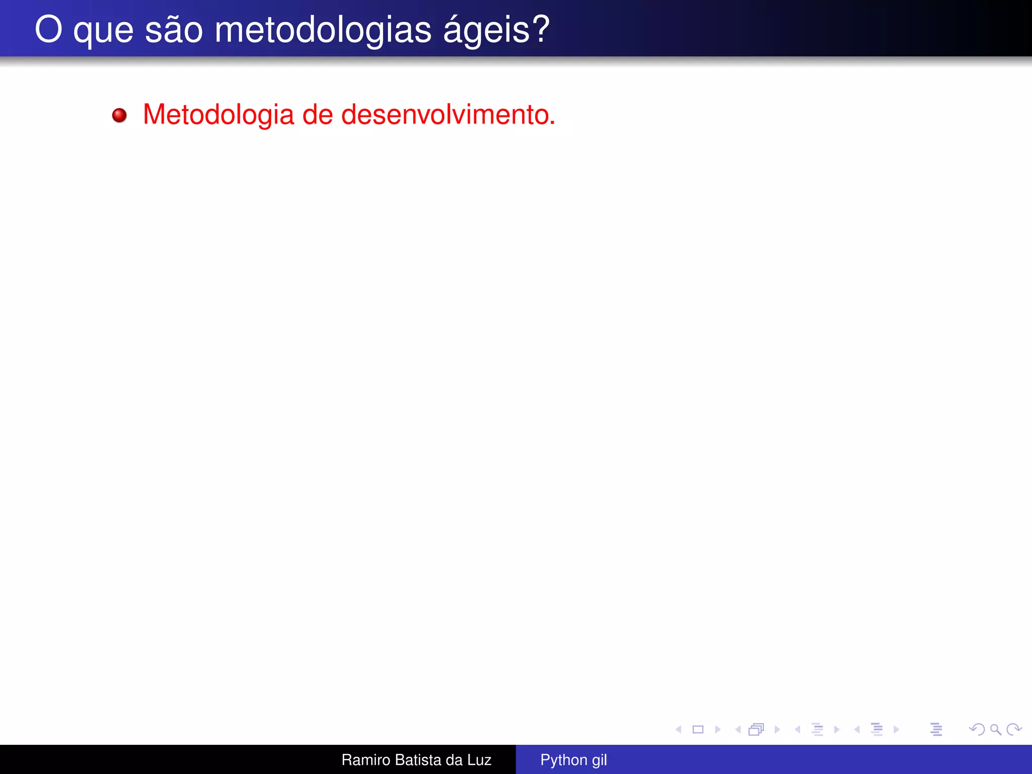 O que são metodologias ágeis? Metodologia de desenvolvimento. Ramiro Batista da Luz Python gil 