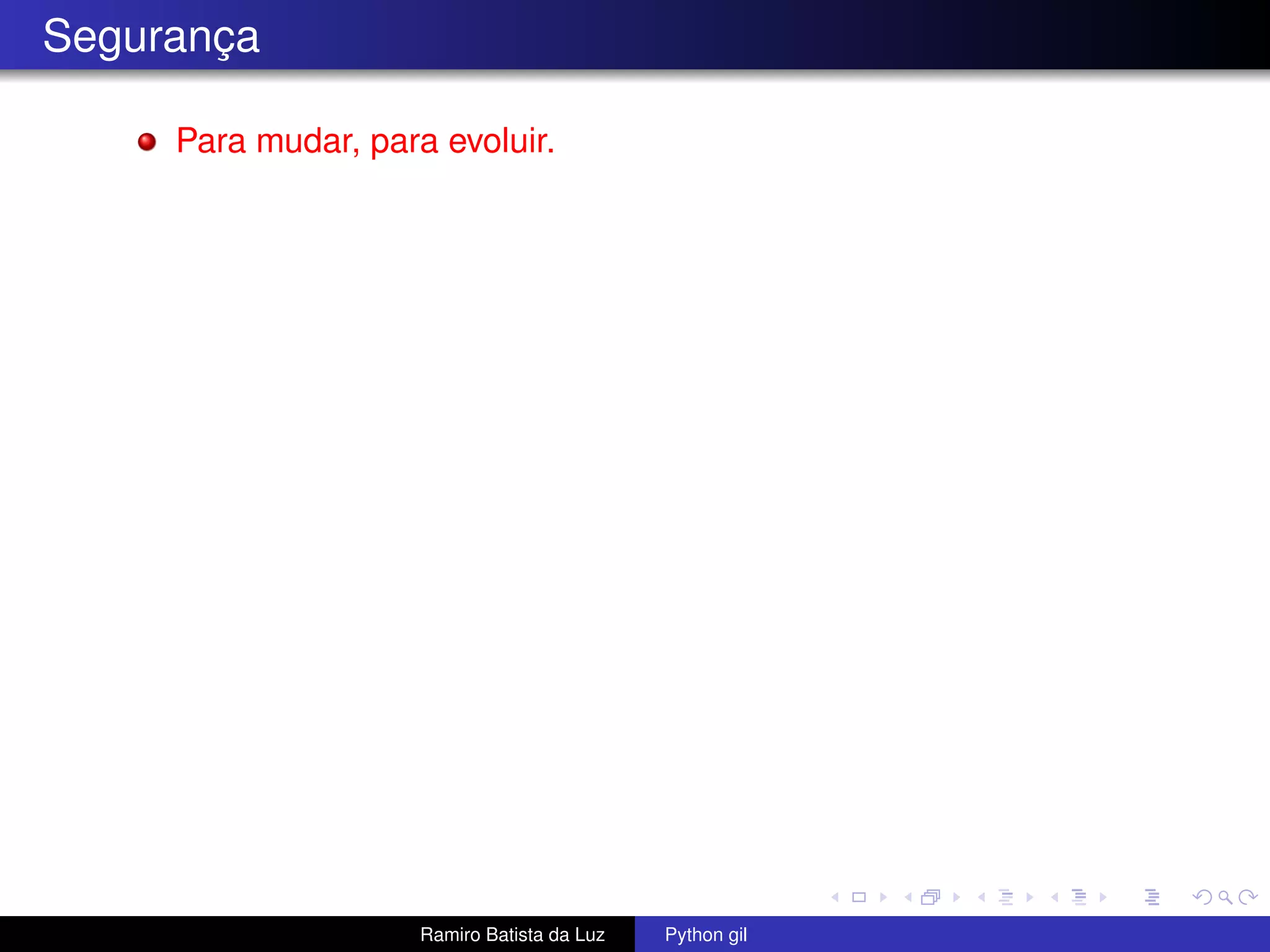 Segurança Para mudar, para evoluir. Ramiro Batista da Luz Python gil 