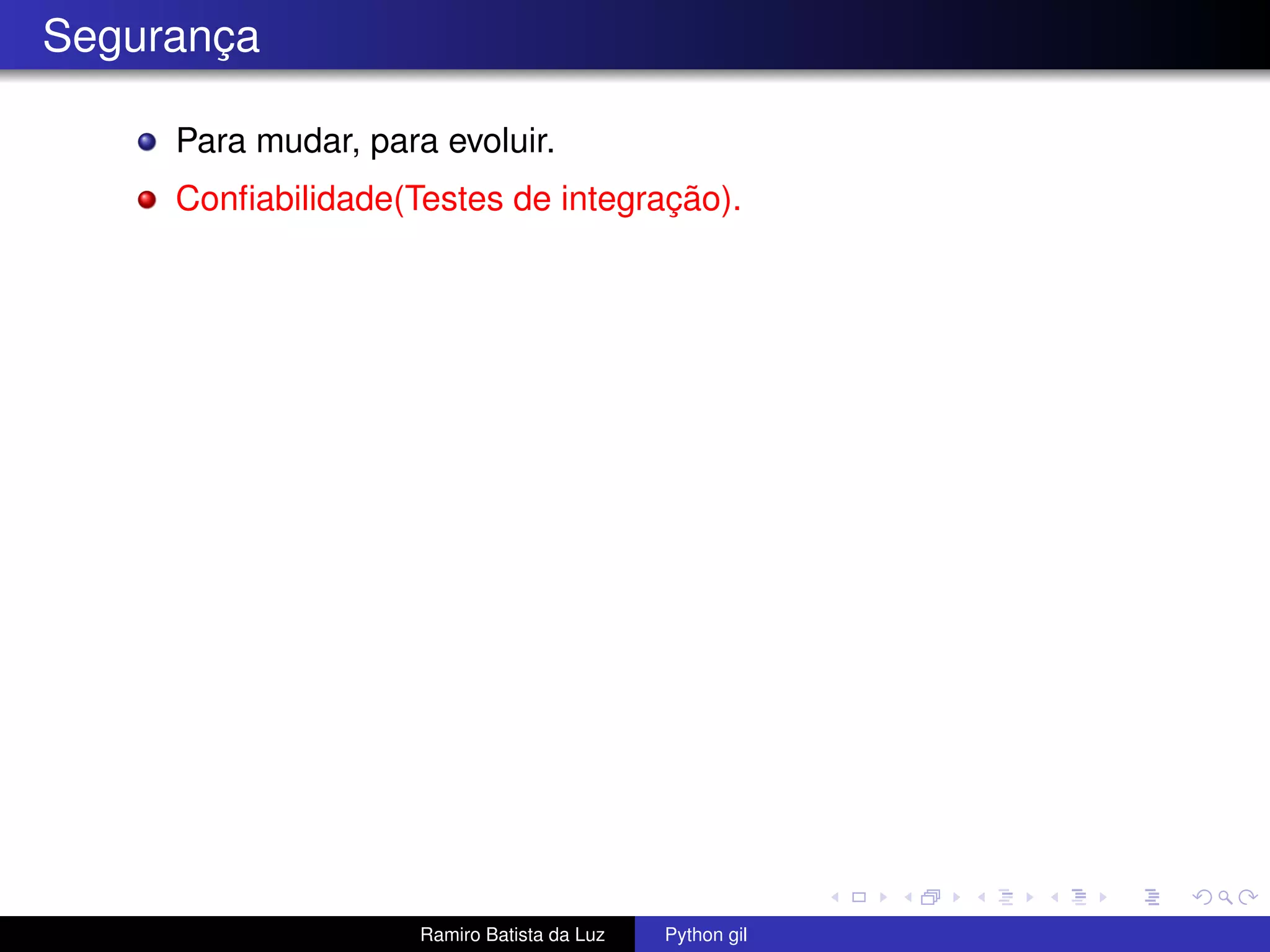 Segurança Para mudar, para evoluir. Conﬁabilidade(Testes de integração). Ramiro Batista da Luz Python gil 