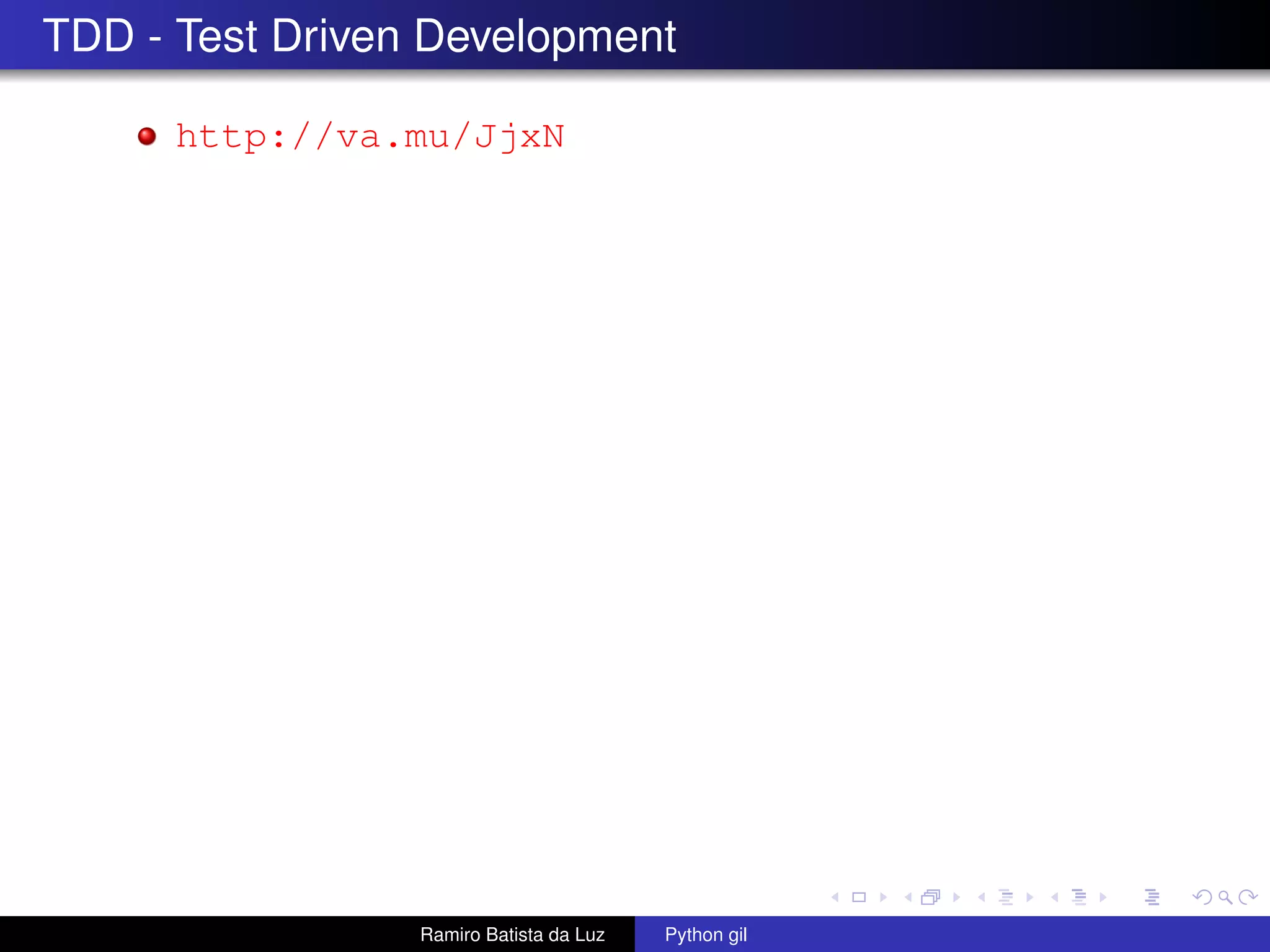 TDD - Test Driven Development http://va.mu/JjxN Ramiro Batista da Luz Python gil 