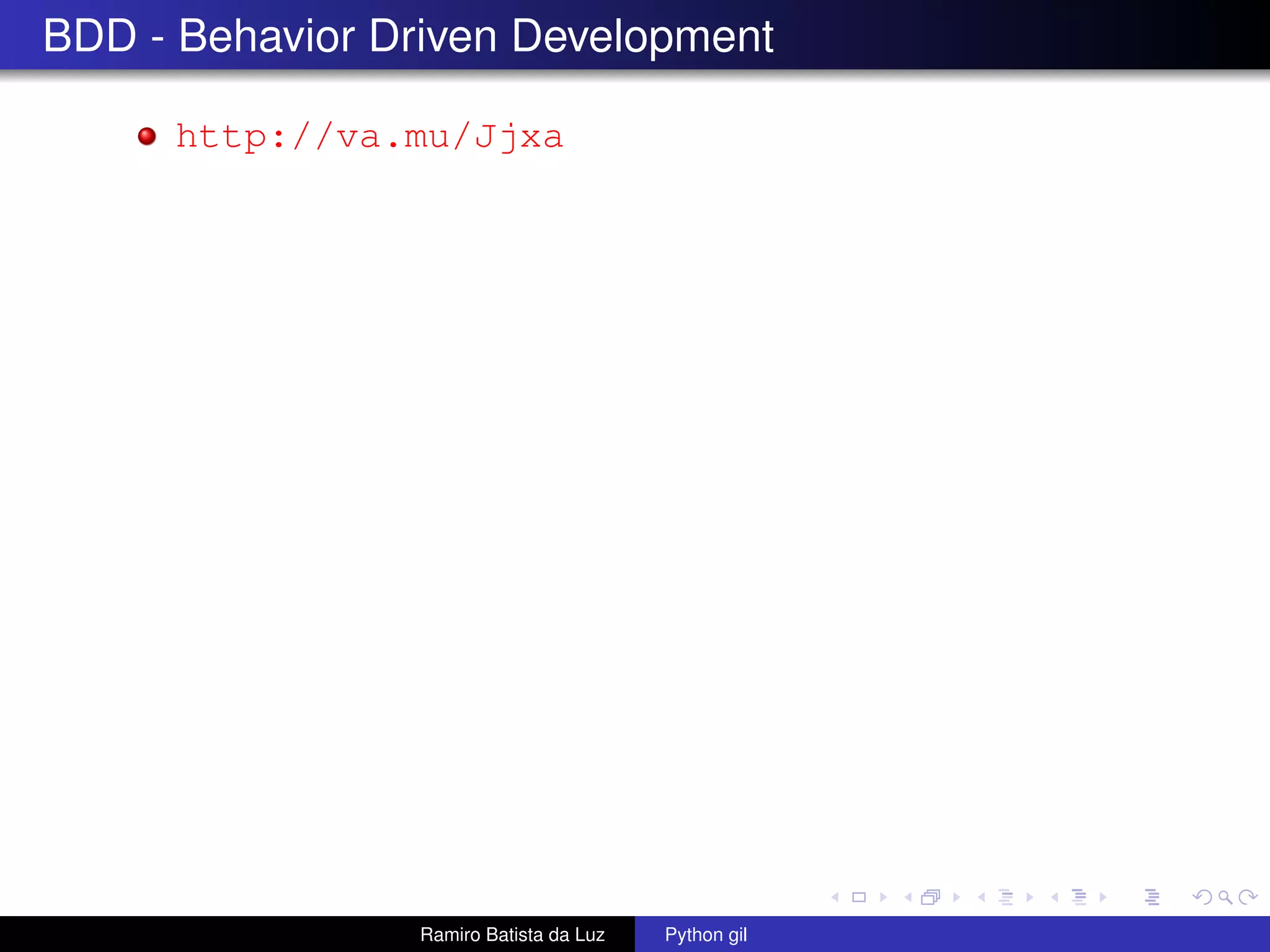 BDD - Behavior Driven Development http://va.mu/Jjxa Ramiro Batista da Luz Python gil 