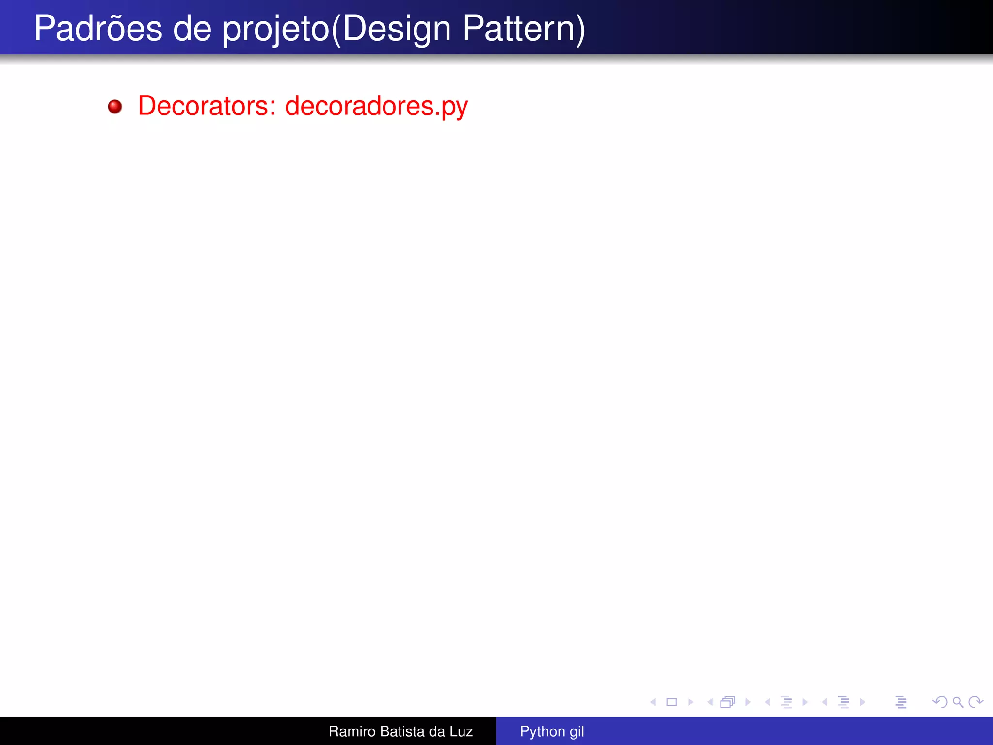 Padrões de projeto(Design Pattern) Decorators: decoradores.py Ramiro Batista da Luz Python gil 