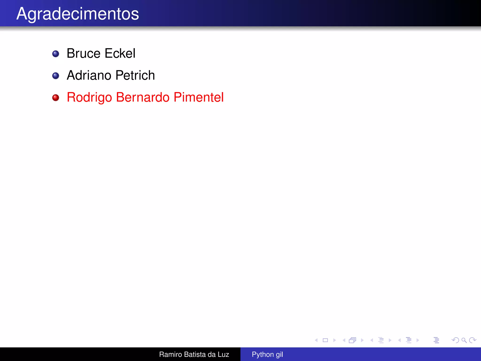 Agradecimentos Bruce Eckel Adriano Petrich Rodrigo Bernardo Pimentel Ramiro Batista da Luz Python gil 