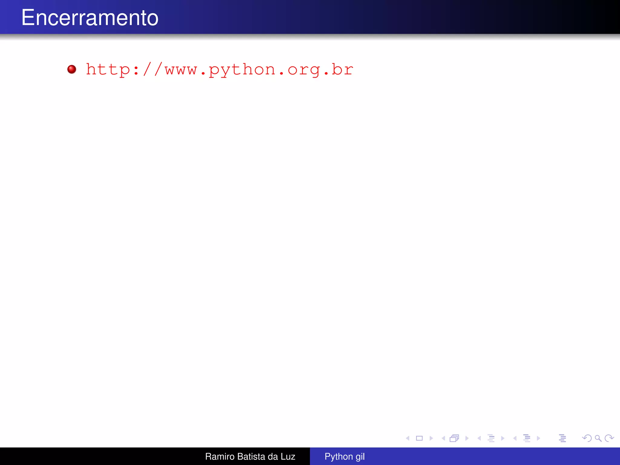Encerramento http://www.python.org.br Ramiro Batista da Luz Python gil 