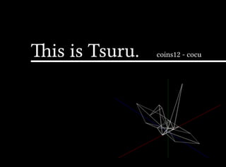 is is Tsuru. coins12 - cocu
 