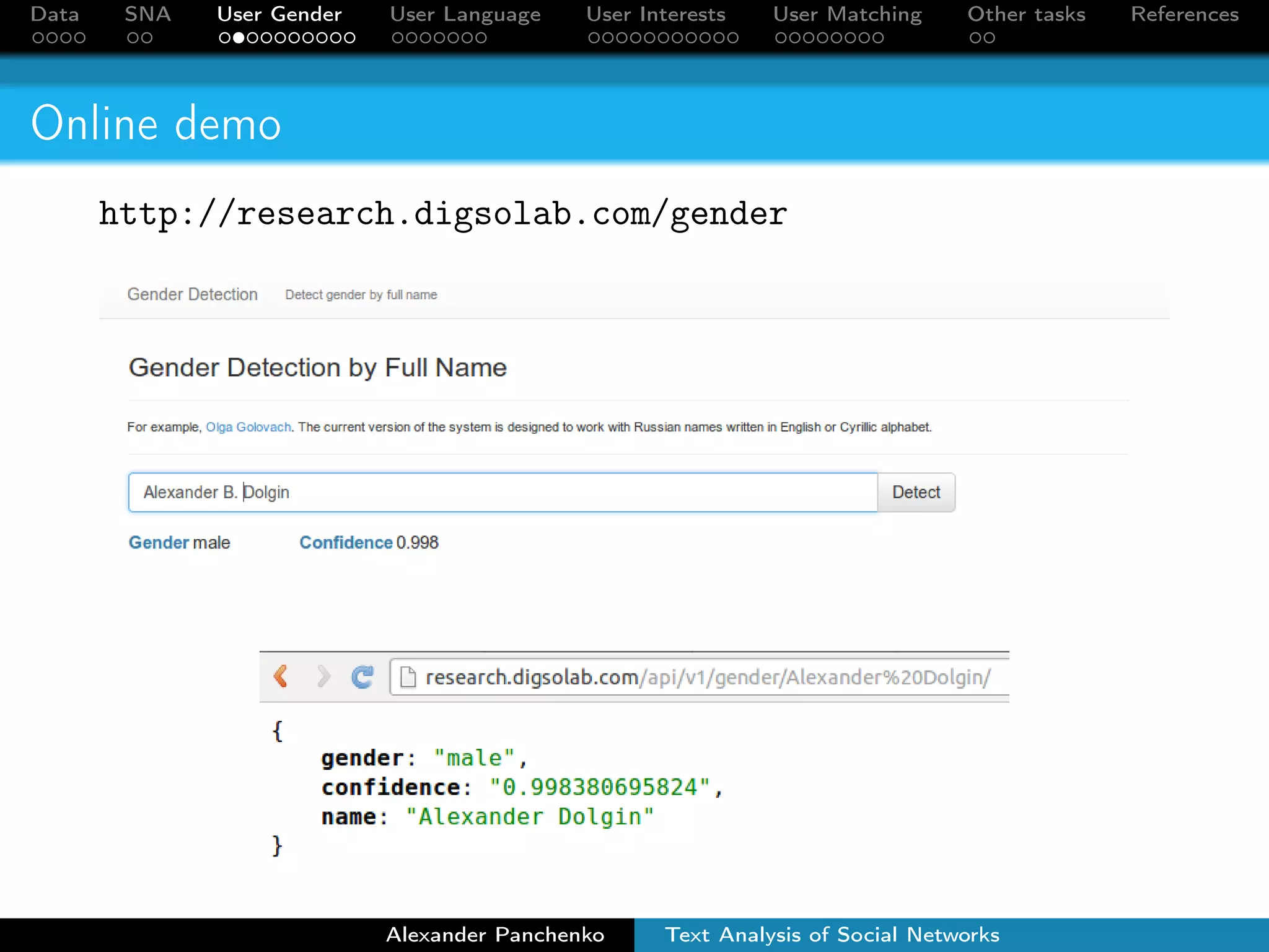 Data SNA User Gender User Language User Interests User Matching Other tasks References 
Online demo 
http://research.digsolab.com/gender 
Alexander Panchenko Text Analysis of Social Networks 
 